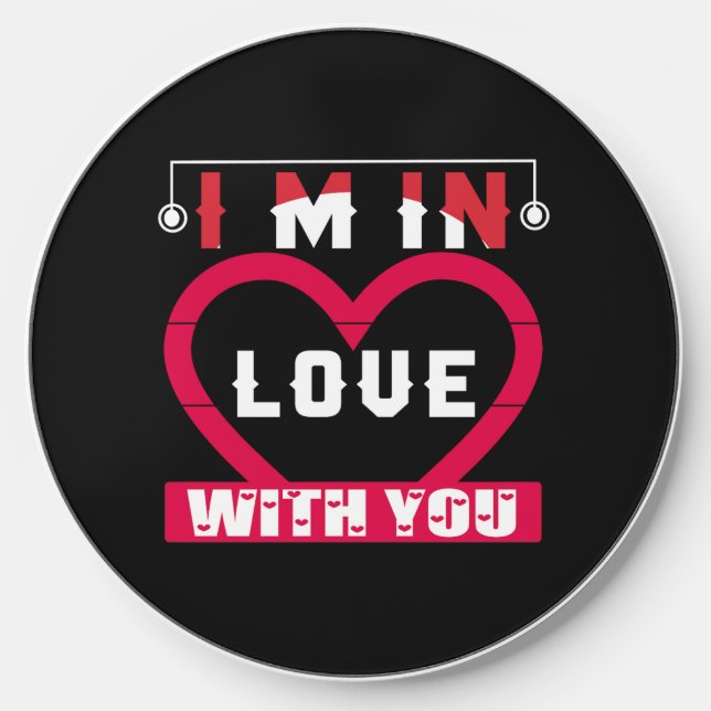 I Am In Love With You Valentine Wireless Charger (Front)