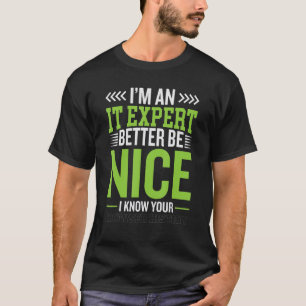 i am IT expert better be nice  cybersecruity cyber T-Shirt