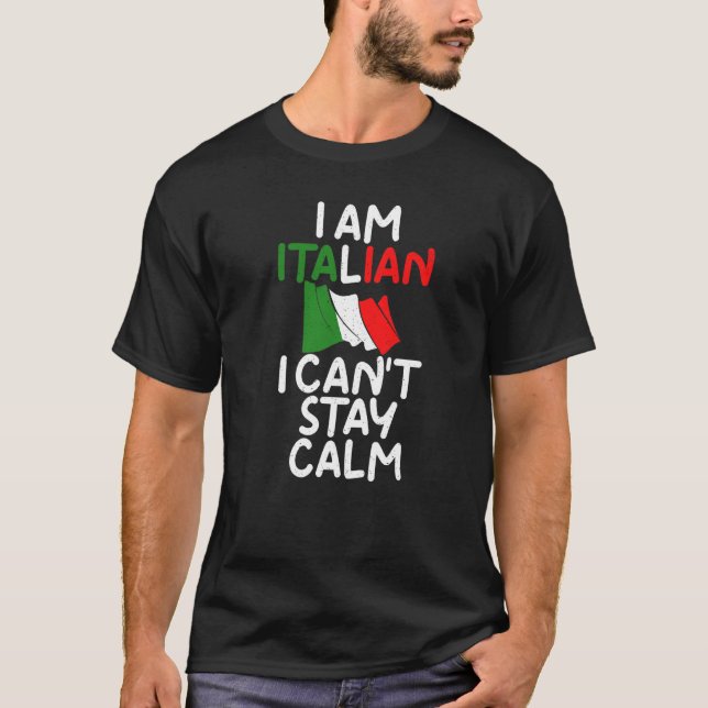 I Am Italian I Cant Stay Calm  Italian T-Shirt (Front)