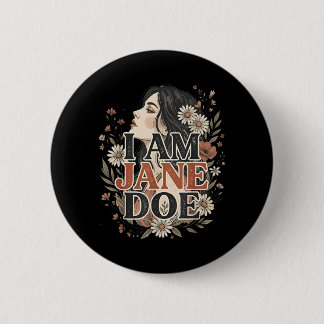 I Am Jane Doe I Stand With Women Floral Feminist Button