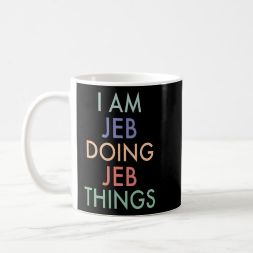 I am Jeb Doing Jeb Things Fun Celebration  Coffee Mug