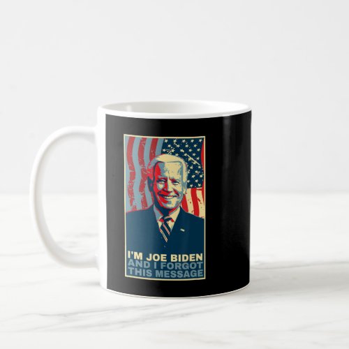 I Am Joe Biden And I Forgot This Messagepng Coffee Mug