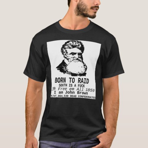 I AM JOHN BROWN _ BORN TO RAID Classic T_Shirt
