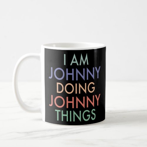 I am Johnny Doing Johnny Things Fun Celebration  Coffee Mug