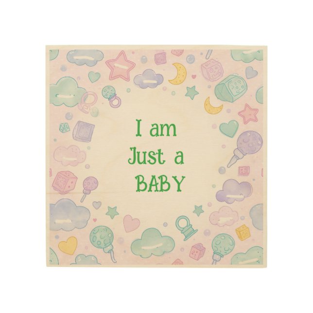 I Am Just a Baby – Cute Baby Supplies Design Wood Wall Art (Front)