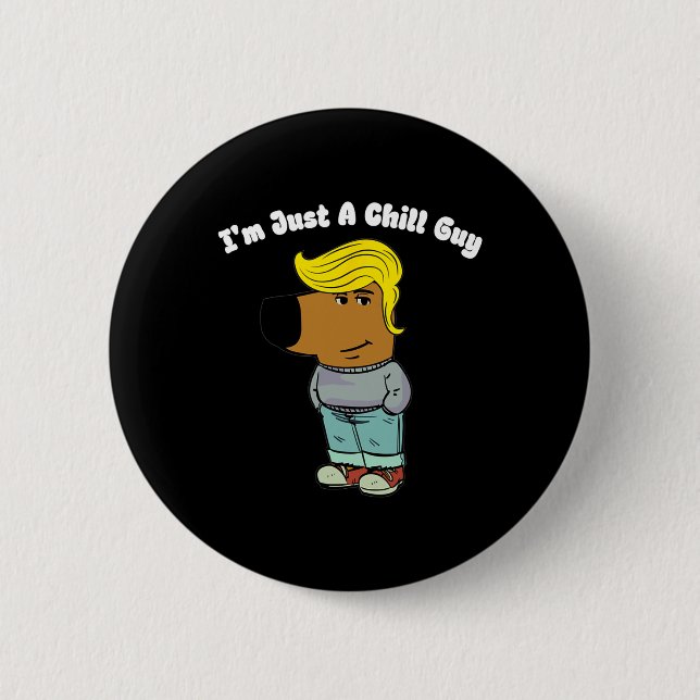 I Am Just A Chill Guy - Funny Chill Guy Meme Trump Button (Front)