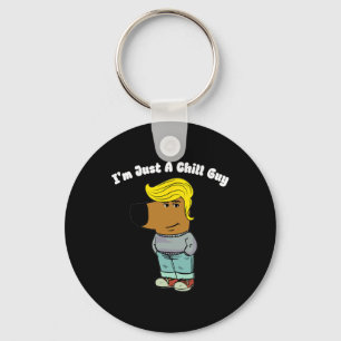 I Am Just A Chill Guy - Funny Chill Guy Meme Trump Keychain