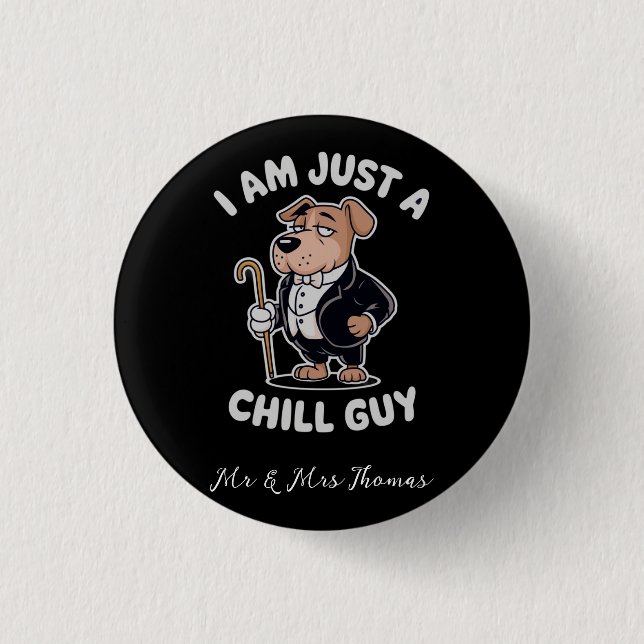 I Am Just a Chill Guy Funny Meme   Button (Front)