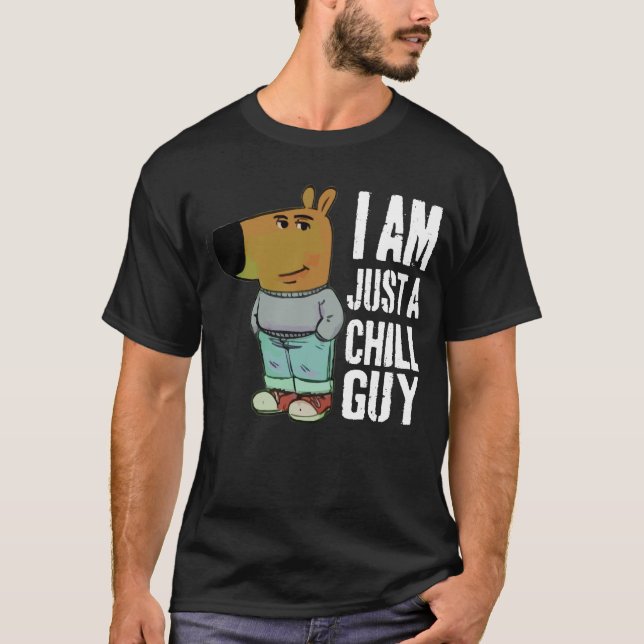I am Just A Chill Guy Funny  T-Shirt (Front)