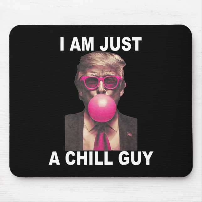 I Am Just A Chill Guy Trump Bubble Gum Funny Meme  Mouse Pad (Front)
