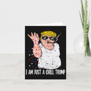I Am Just A Chill Guy Trump Funny Meme For Trump S Card