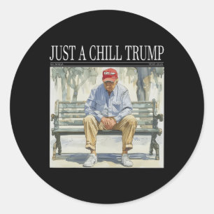 I Am Just A Chill Trump Funny Chill Guy Meme Classic Round Sticker