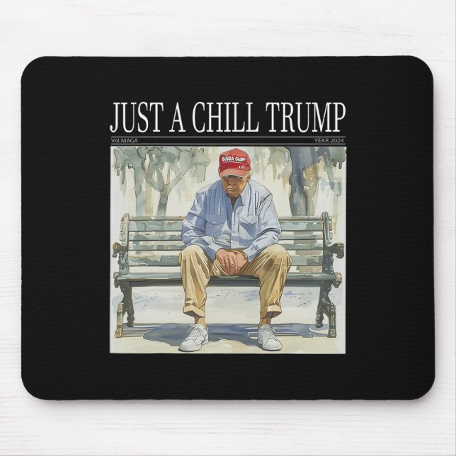 I Am Just A Chill Trump Funny Chill Guy Meme  Mouse Pad (Front)