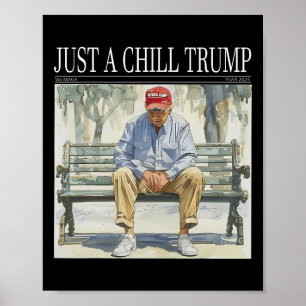 I Am Just A Chill Trump Funny Chill Guy Meme Poster