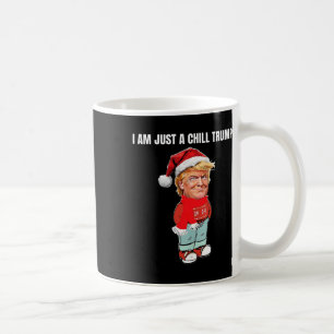 I Am Just A Chill Trump Funny Christmas Design  Coffee Mug