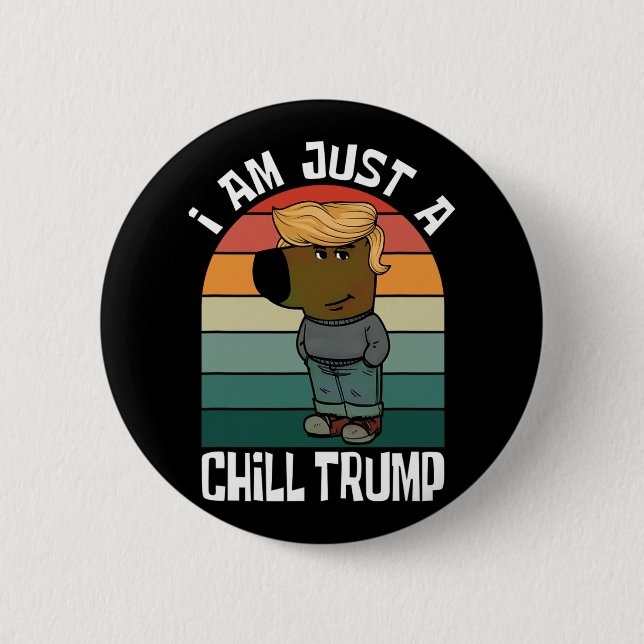 I Am Just A Chill Trump Funny Meme  Button (Front)