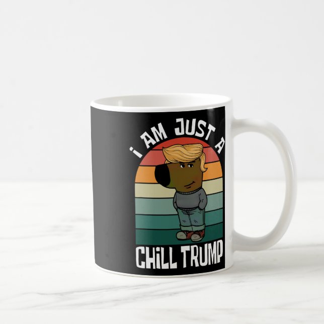 I Am Just A Chill Trump Funny Meme  Coffee Mug (Right)