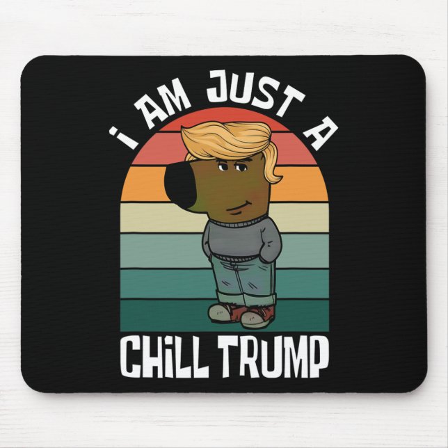 I Am Just A Chill Trump Funny Meme  Mouse Pad (Front)
