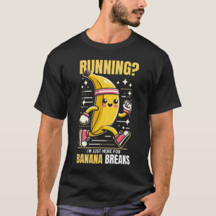 i am just here for banana breaks funny T-Shirt