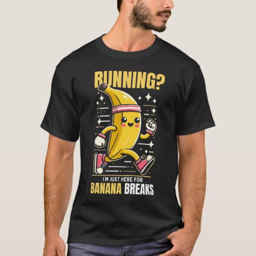 i am just here for banana breaks funny T_Shirt
