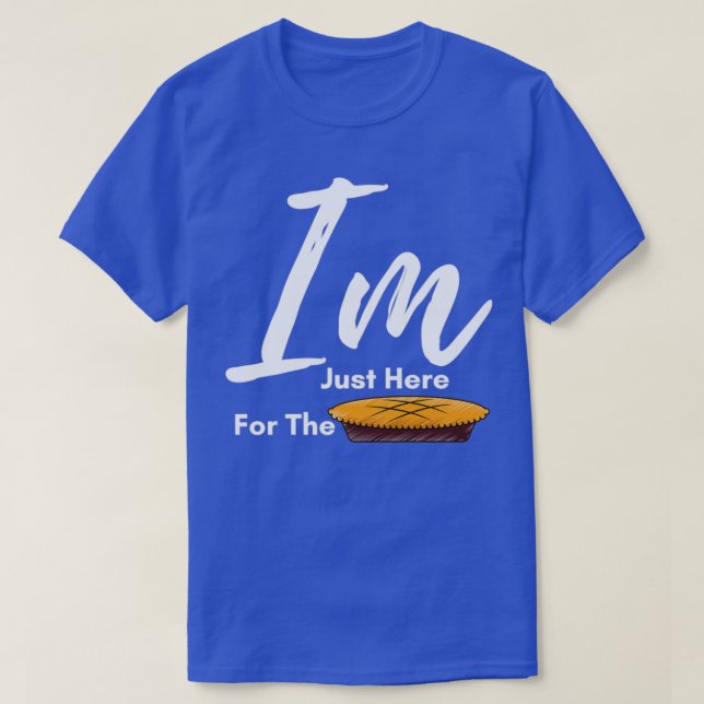 I am Just Here for The Pie thanksgiving Thanksgivi T-Shirt (Design Front)