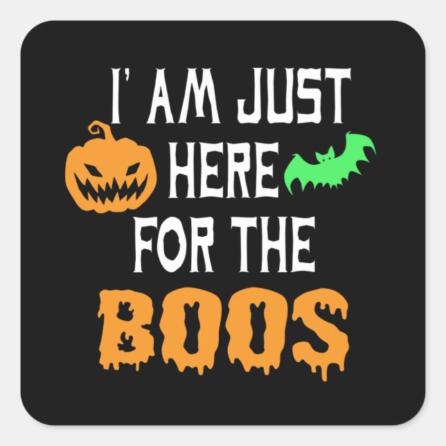 I am just here fpr the boos square sticker (Front)