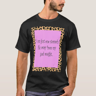 I Am Just One Stomach Flu Away From My Goal Weight T-Shirt
