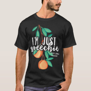 I Am Just Speechie Speech Language Therapy Patholo T-Shirt