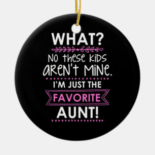 I Am Just The Favorite Aunt Ceramic Ornament