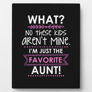 I Am Just The Favorite Aunt Plaque