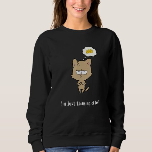 I Am Just Thinking Of Food Good Humor And Sarcasm Sweatshirt