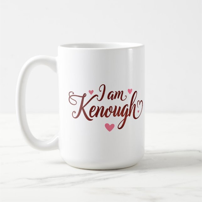 I am Kenough - Self-Love  Valentines Gift Coffee Mug (Left)