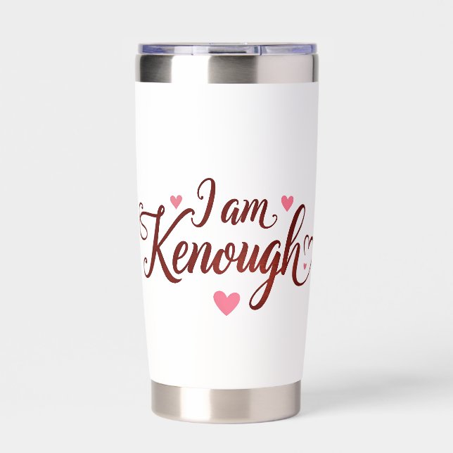 I am Kenough - Self-Love  Valentines Gift Insulated Tumbler (Front)