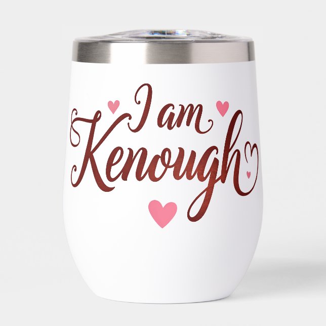 I am Kenough - Self-Love  Valentines Gift Thermal Wine Tumbler (Front)
