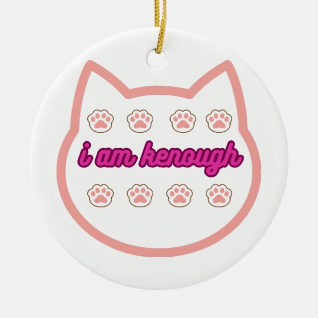 I am kenough t-shert cat  ceramic ornament (Front)