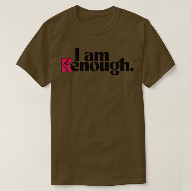 I Am Kenough T-Shirt (Design Front)