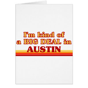 I am kind of a BIG DEAL in Austin Cards