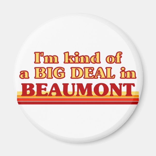 I am kind of a BIG DEAL in Beaumont Magnet (Front)