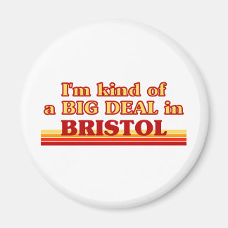 I am kind of a BIG DEAL in Bristol Magnet