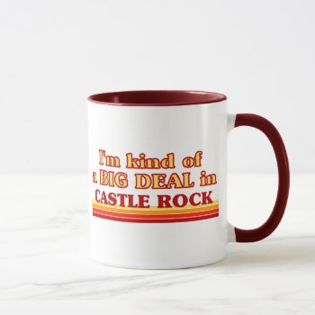 I Am Kind Of A Big Deal In Castle Rock Mug by republicofcities at Zazzle