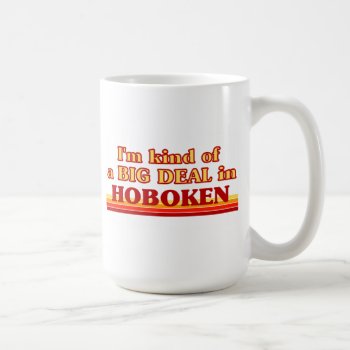 I Am Kind Of A Big Deal In Hoboken Coffee Mug by republicofcities at Zazzle