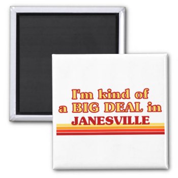 I Am Kind Of A Big Deal In Janesville Magnet by republicofcities at Zazzle