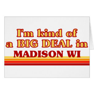 I am kind of a BIG DEAL in Madison