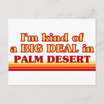 I Am Kind Of A Big Deal In Palm Desert Postcard by republicofcities at Zazzle