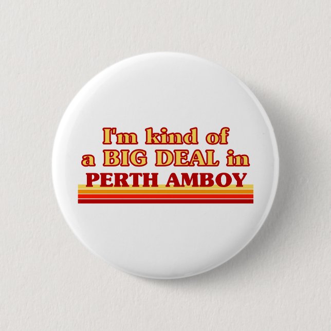 I am kind of a BIG DEAL in Perth Amboy Pinback Button (Front)