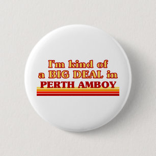 I am kind of a BIG DEAL in Perth Amboy Pinback Button
