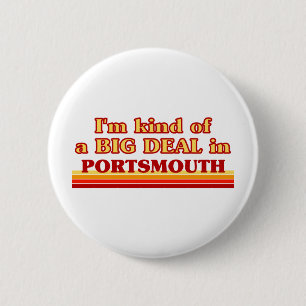 I am kind of a BIG DEAL in Portsmouth Button