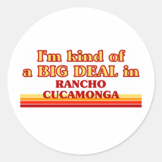 I am kind of a BIG DEAL in Rancho Cucamonga Classic Round Sticker