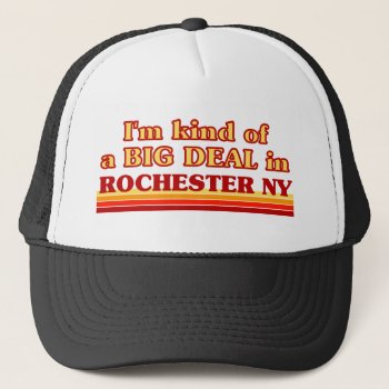 I Am Kind Of A Big Deal In Rochester Trucker Hat by republicofcities at Zazzle