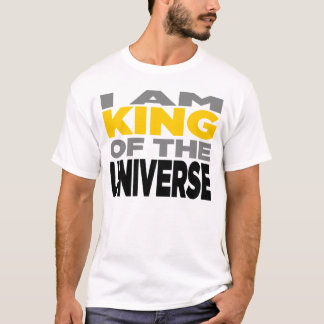 "I AM KING OF THE UNIVERSE" Shirt